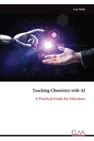 Teaching Chemistry with AI: A Practical Guide for Educators 9999336809 Book Cover