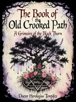 The Book of the Old Crooked Path: A Grimoire of the Black Thorn B0GSV3Y4LJ Book Cover