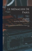 Le Ménagier De Paris: Traité De Morale Et D'économie Domestique Composé Vers 1393; Volume 2 101634094X Book Cover