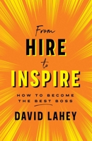 From Hire to Inspire: How to Become the Best Boss 1770414878 Book Cover