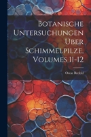 Botanische Untersuchungen Über Schimmelpilze, Volumes 11-12 102282323X Book Cover