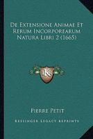 De Extensione Animae Et Rerum Incorporearum Natura Libri 2 (1665) 1165921634 Book Cover