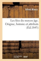 Les F�es Du Moyen-�ge: Recherches Sur Leur Origine, Leur Histoire Et Leurs Attributs, Pour Servir � La Connaissance de la Mythologie Gauloise 2329469969 Book Cover