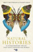 Natural Histories: 25 Extraordinary Species That Have Changed Our World 1473617014 Book Cover