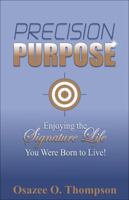 Precision Purpose: Enjoying the Signature Life You Were Born to Live! 0991591607 Book Cover