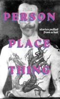Person, Place, Thing: Stories Pulled from a Hat 1949547280 Book Cover