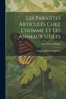 Les Parasites Articulés Chez L'homme Et Les Animaux Utiles: (Maladies Qu'ils Occasionnent) (French Edition) 102281141X Book Cover