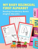 My Baby Bilingual First Alphabet Reading Vocabulary Books (English Marathi): 100+ Learning ABC frequency visual dictionary flash cards childrens games language. Tracing workbook plus picture coloring  107536471X Book Cover