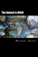 The Animal Is Wild!: A Strange Theory of Light and Other Clear Matters 1479222453 Book Cover