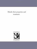 Metals; Their Properties and Treatment 1016959257 Book Cover