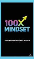 100x Mindset: 14 rules for unstoppable growth, wealth, and discipline B0FDX3WL8D Book Cover