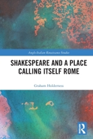 Shakespeare and a Place Calling Itself Rome (Anglo-Italian Renaissance Studies) 1032578157 Book Cover