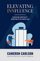 Elevating Innfluence: Hospitality Marketing in the Digital Age B0F2STR7N7 Book Cover