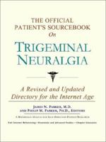 The Official Patient's Sourcebook on Trigeminal Neuralgia: A Revised and Updated Directory for the Internet Age 059783105X Book Cover