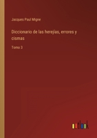 Diccionario de las herejías, errores y cismas: Tomo 3 3368100440 Book Cover