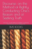 Discourse: on the Method of Rightly Conducting One's Reason and of Seeking Truth: Discourse: on the Method of Rightly Conducting One's Reason and of Seeking Truth B086PLYCMR Book Cover