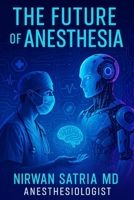 The Future of Anesthesia: An In-Depth Exploration of Emerging Trends and Innovations B0FM39416F Book Cover