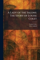 A Lady of the Salons: The Story of Louise Colet 1025774957 Book Cover