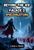 Beyond The Ice Palace 2 SPIELANLEITUNG: Meistere jede Mission, Quest und versteckte Herausforderung (German Edition) B0DYZL3KJQ Book Cover