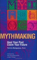 Mythmaking: Heal Your Past, Claim Your Future 0963832735 Book Cover