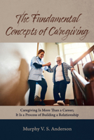 The Fundamental Concepts of Caregiving 1666777188 Book Cover