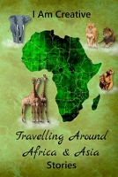 I Am Creative Travelling Around Africa & Asia Stories: Creative Writing Practice Prompt Exercises 1692576569 Book Cover