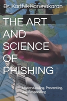 THE ART AND SCIENCE OF PHISHING: Understanding, Preventing, and Responding B0DSKBK6PN Book Cover