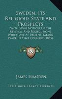 Sweden, Its Religious State And Prospects: With Some Notices Of The Revivals And Persecutions Which Are At Present Taking Place In That Country (1855) 1166934446 Book Cover