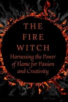 The Fire Witch: Harnessing the Power of Flame for Passion and Creativity B0CMV82W9M Book Cover