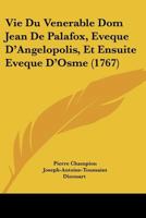 La Vie Du Vénerable Dom Jean De Palafox, Evêq. D'angélopolis Et Ensuite Evéq. D'osme... 1271644436 Book Cover