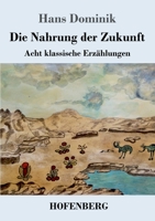 Die Nahrung der Zukunft: Acht klassische Erzählungen 3743738260 Book Cover