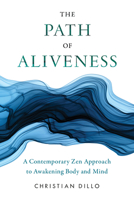 The Path of Aliveness: A Contemporary Zen Approach to Awakening Body and Mind 1611809975 Book Cover