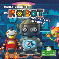 Nunca Conoc� a Un Robot Que No Fuera Mi Amigo 1427131031 Book Cover