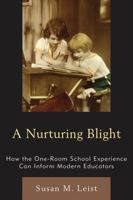 A Nurturing Blight: How the One-Room School Experience Can Inform Modern Educators 0761854738 Book Cover