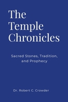 The Temple Chronicles: Sacred Stones, Tradition, and Prophecy 1304093492 Book Cover