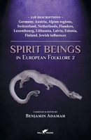 Spirit Beings in European Folklore 2: 228 descriptions - Germany, Austria, Alpine regions, Switzerland, Netherlands, Flanders, Luxembourg, Lithuania, 9492355566 Book Cover