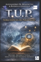 T.U.P. Teoria Unificata del Paranormale: Manuale metodologico sui fenomeni anomali, la ricerca e la tutela (Italian Edition) B0GG62RLYH Book Cover