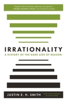 Irrationality: A History of the Dark Side of Reason 0691178674 Book Cover