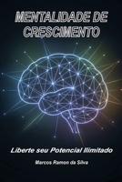 MENTALIDADE DE CRESCIMENTO: Liberte seu Potencial Ilimitado (Portuguese Edition) B0H4Q5MPN6 Book Cover