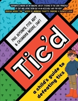 Tic'd: a child's guide to defeating tics 0996250751 Book Cover