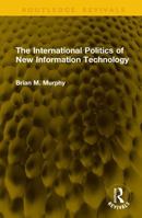 The International Politics of New Information Technology (Routledge Revivals) 1041354061 Book Cover