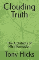 Clouding Truth: The Architects of Misinformation B0DRSQNV1N Book Cover