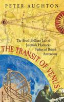 The Transit of Venus: The Brief, Brilliant Life of Jeremiah Horrocks, Father of British Astronomy 029784721X Book Cover