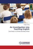 An Investigation into Teaching English: Case Study in a Chinese Secondary School 3659219525 Book Cover