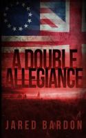 A Double Allegiance 1548166863 Book Cover