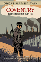 Great War Britain Coventry: Remembering 1914-18 0750960752 Book Cover