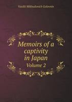 Memoirs of a Captivity in Japan, During the Years 1811, 1812 and 1813 With Observations on the Country and the People; Volume 2 1018850015 Book Cover