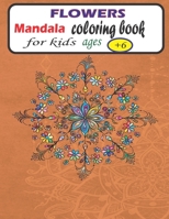 Flowers Mandala coloring book for kids ages +6: Mandalas patterns for Relaxation and Stress relief B08YQCS7GQ Book Cover