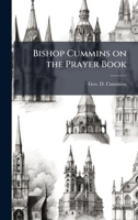 Bishop Cummins on the Prayer Book 1024259307 Book Cover