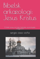 Bibelsk arkæologi: Jesus Kristus: Et kritisk essay om hans historiske og teologiske baggrund (Danish Edition) B0GNHBGXD1 Book Cover